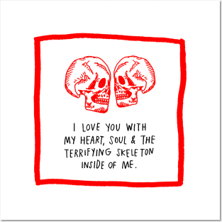 I Love You With My Heart, Soul & The Terrifying Skeleton Inside Of Me. Posters and Art